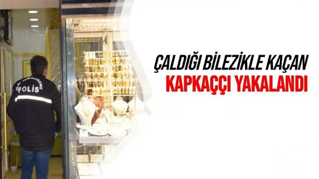 Çaldığı bilezikle kaçan kapkaççı yakalandı