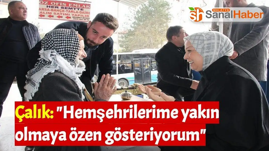 Çalık Hemşehrilerime yakın olmaya özen gösteriyorum