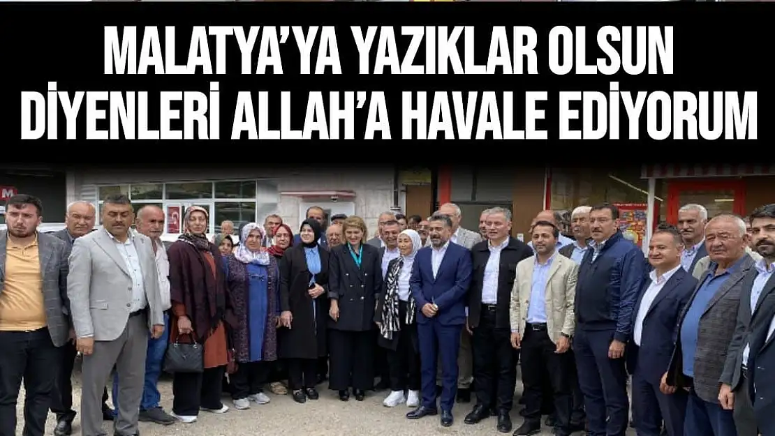 Çalık Malatya´ya yazıklar olsun diyenleri Allah´a havale ediyorum