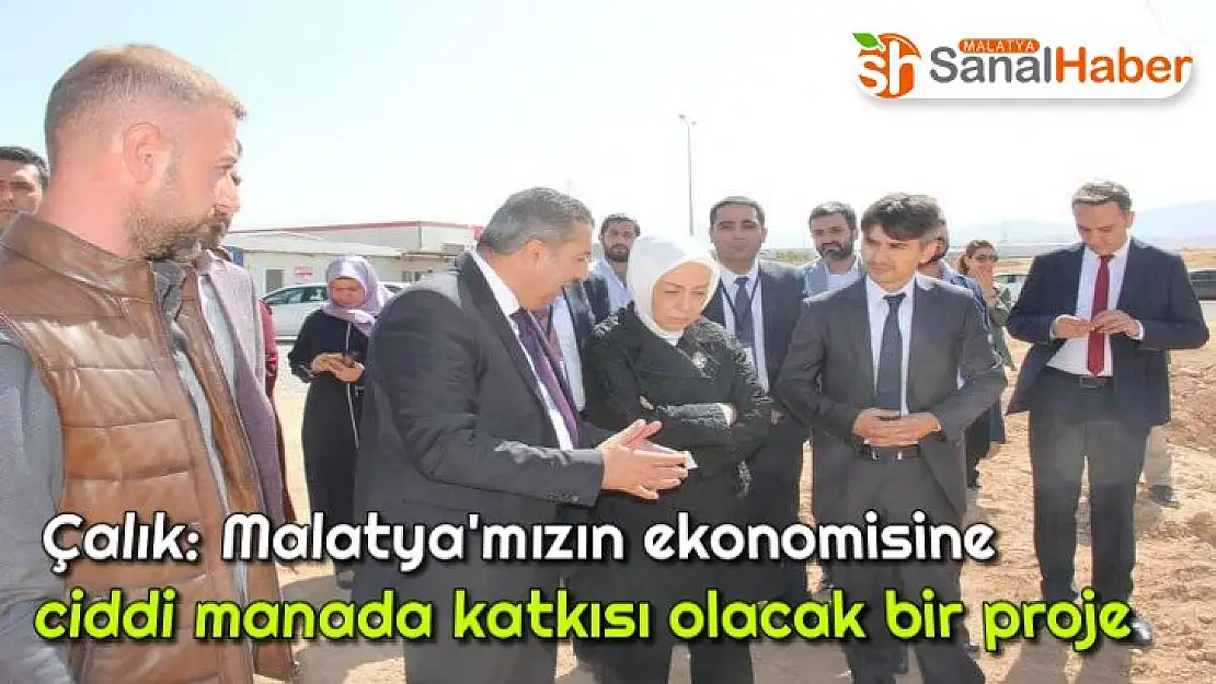 Çalık Malatya'mızın ekonomisine ciddi manada katkısı olacak bir proje