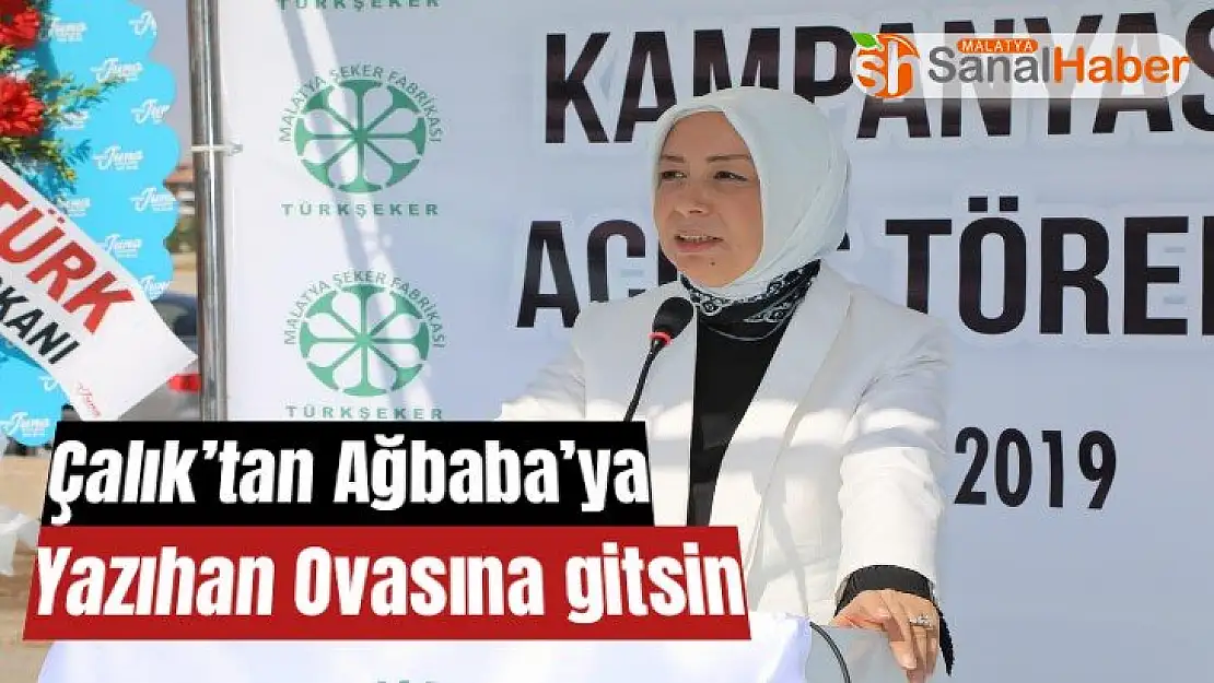 Çalık´tan Ağbaba´ya  Yazıhan Ovasına gitsin