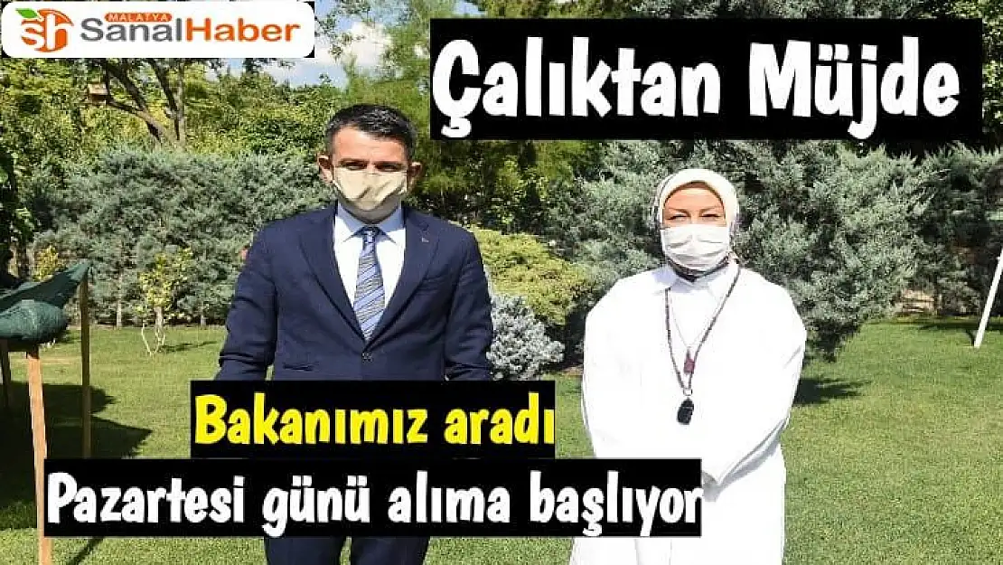 Çalıktan Müjde Bakanımız aradı Pazartesi günü alıma başlıyor