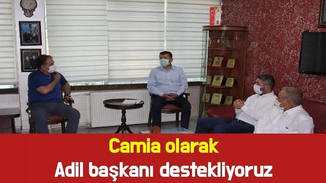 Camia olarak Adil başkanı destekliyoruz