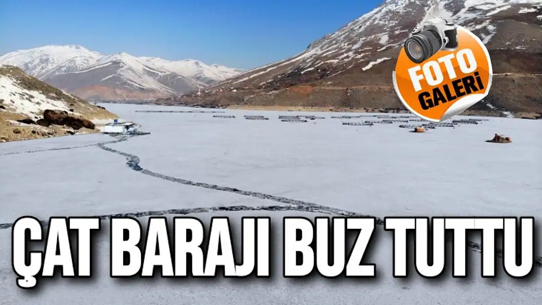 Çat Barajı buz tuttu