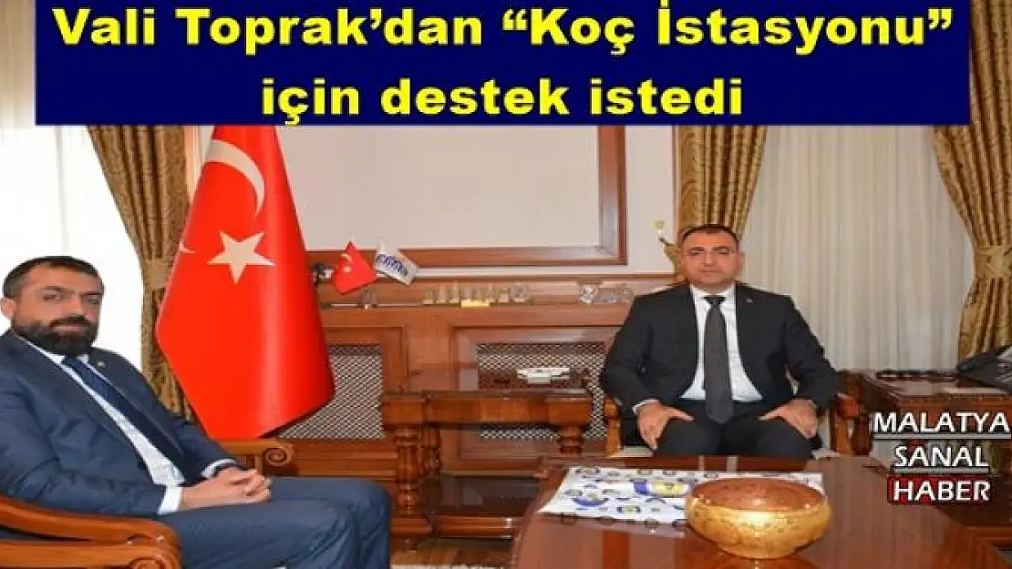 'Vali Toprak´dan Koç İstasyonu'' için destek istedi'''