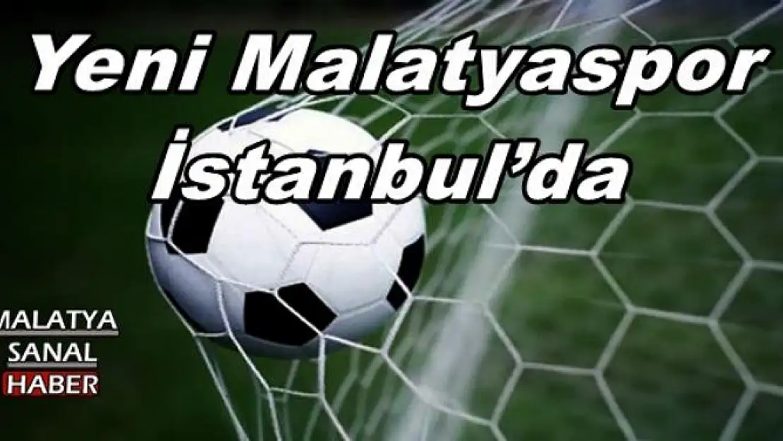 Yeni Malatyaspor İstanbul´da