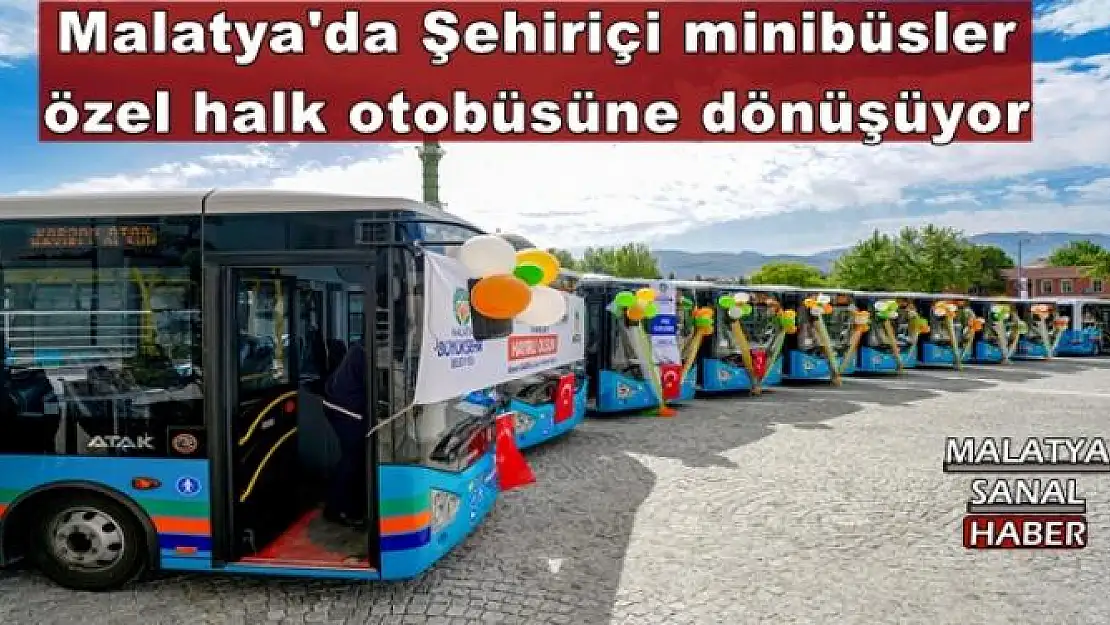 Malatya'da Şehiriçi minibüsler özel halk otobüsüne dönüşüyor