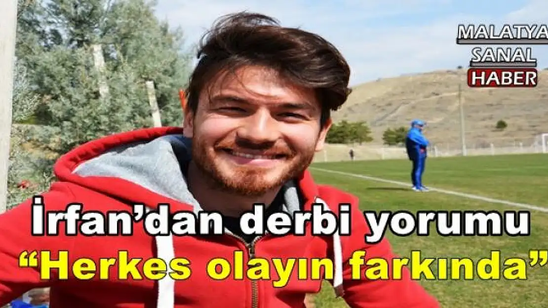 İrfan´dan derbi yorumu