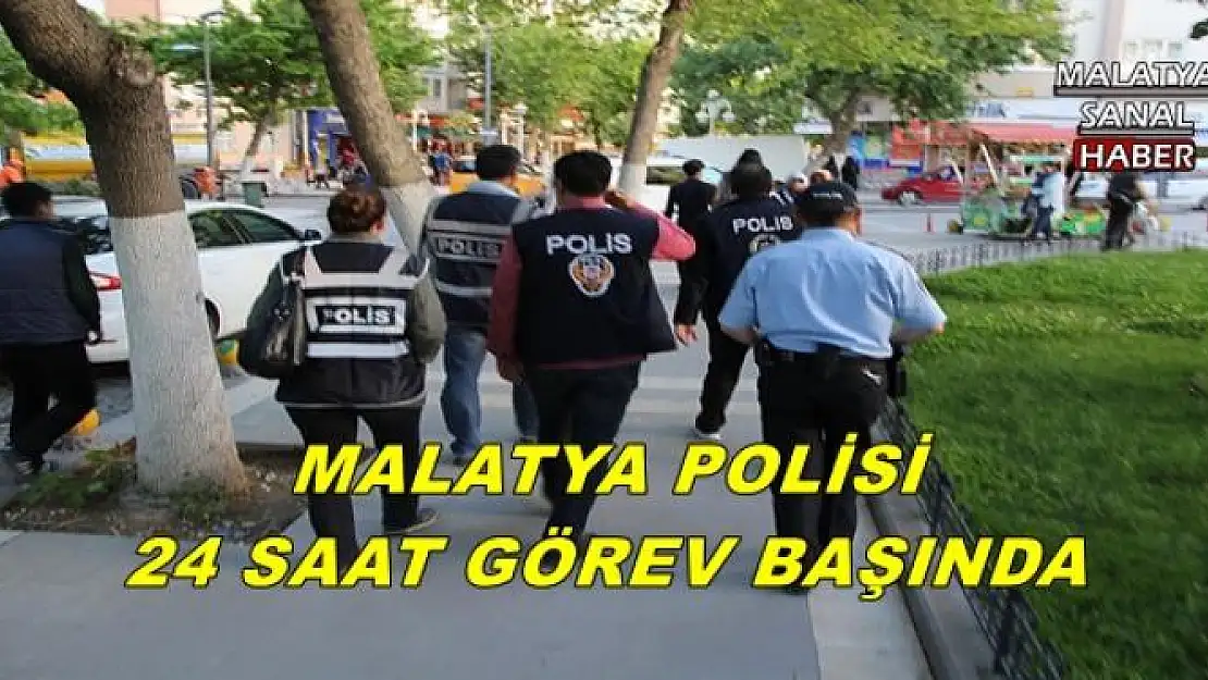 MALATYA POLİSİ 24 SAAT GÖREV BAŞINDA