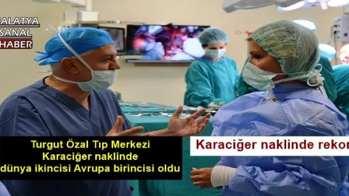 Turgut Özal Tıp Merkezi Karaciğer naklinde dünya ikincisi Avrupa birincisi oldu