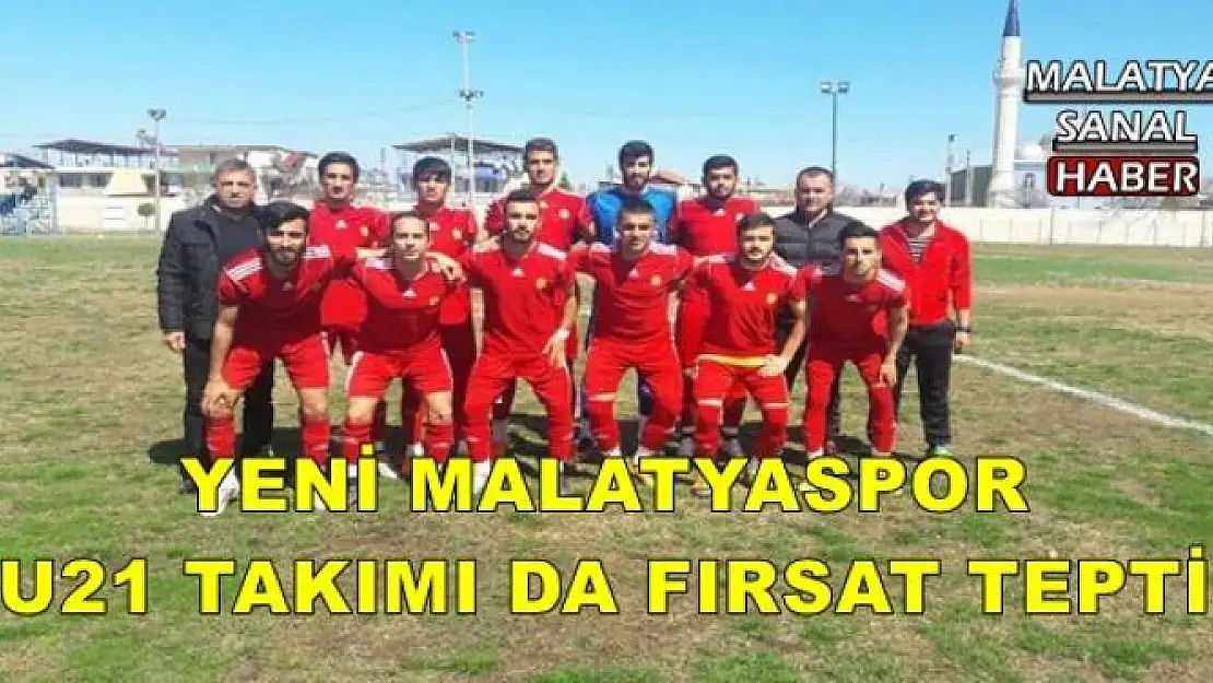 YENİ MALATYASPOR U21 TAKIMI DA FIRSAT TEPTİ