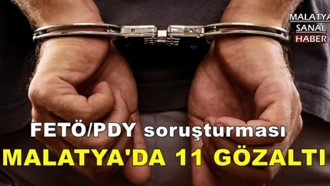 MALATYA'DA 11 GÖZALTI