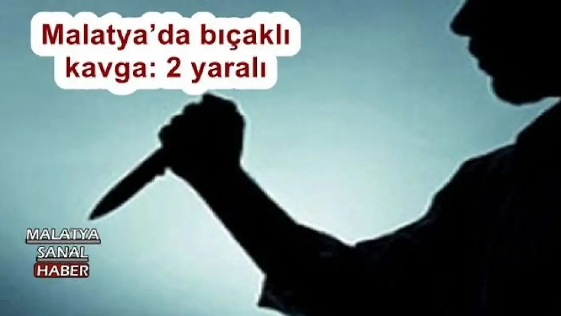 Malatya´da bıçaklı kavga: 2 yaralı