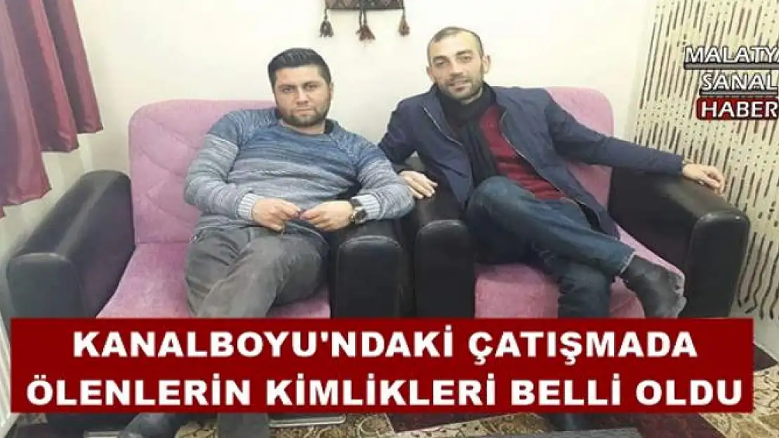 KANALBOYU'NDAKİ ÇATIŞMADA ÖLENLERİN KİMLİKLERİ BELLİ OLDU