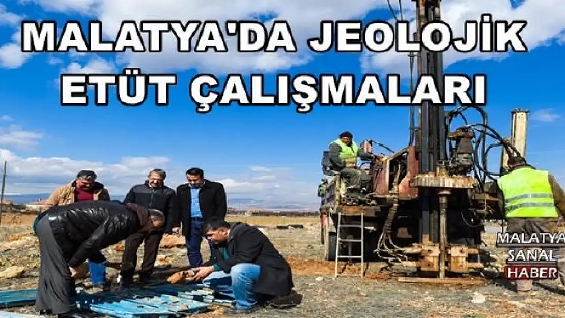 MALATYA'DA JEOLOJİK ETÜT ÇALIŞMALARI