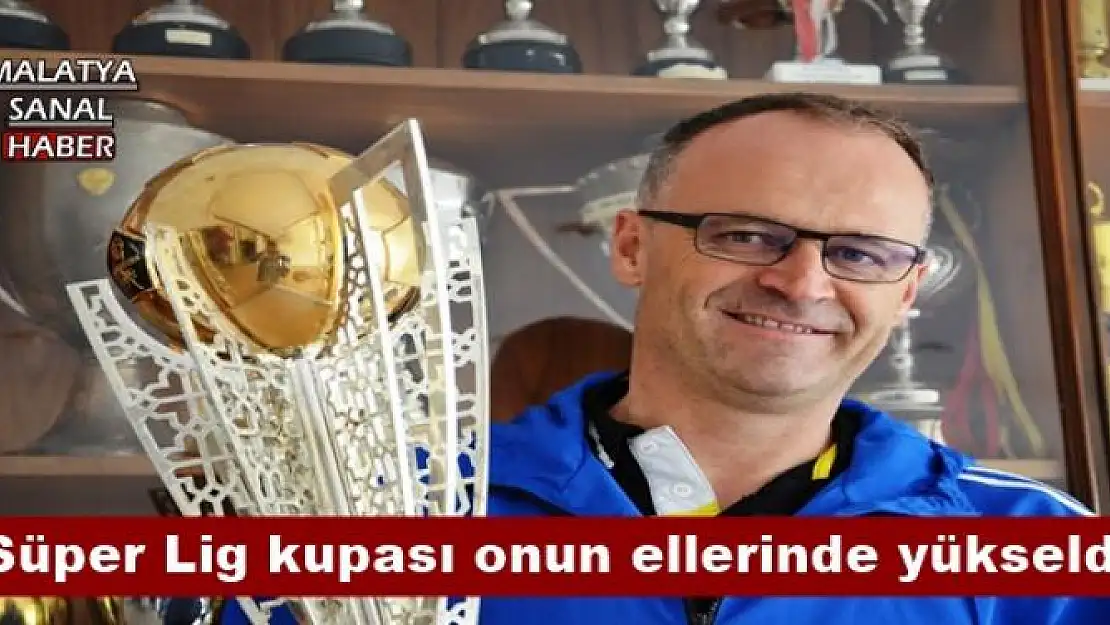 Süper Lig kupası onun ellerinde yükseldi