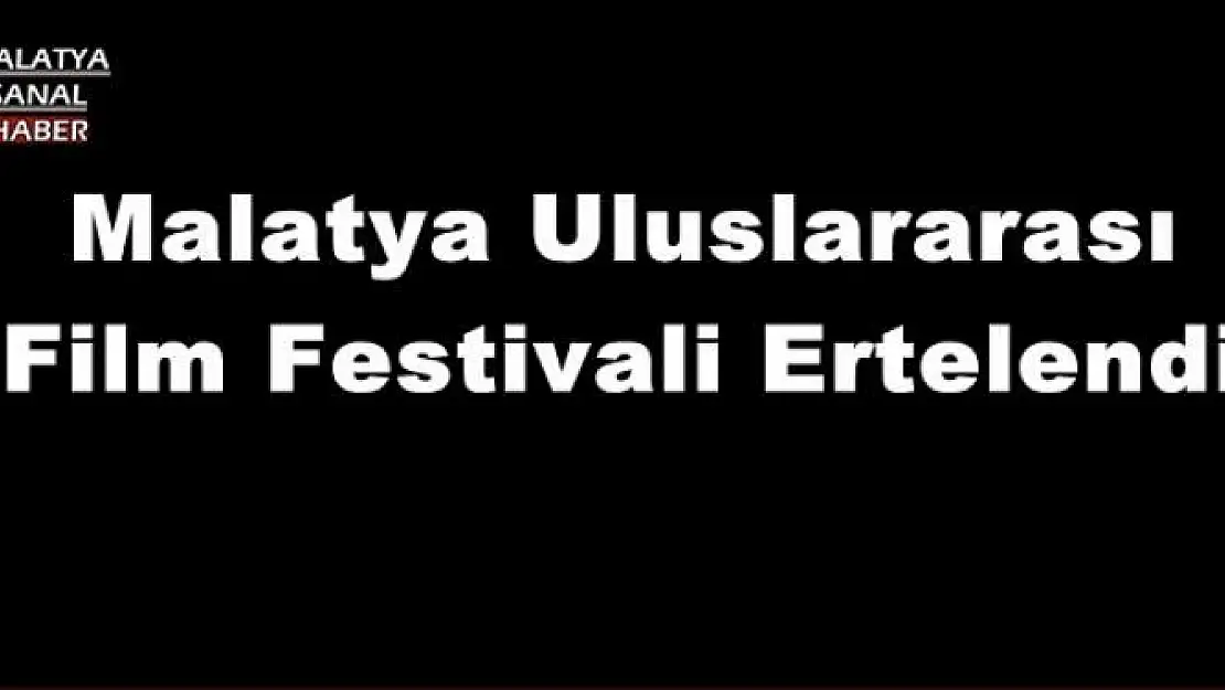 Malatya Uluslararası Film Festivali Ertelendi