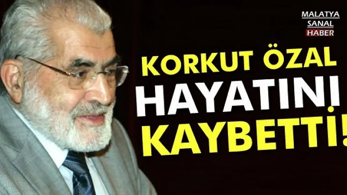 Korkut Özal hayatını kaybetti! 