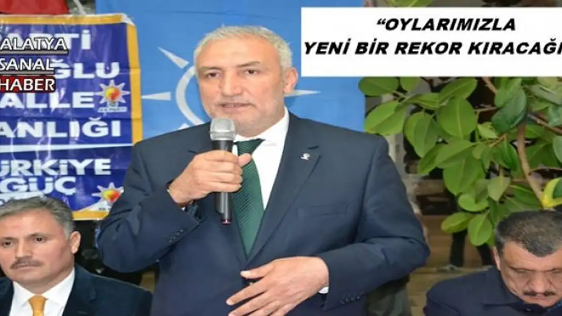 'AK PARTİ İL BAŞKANI KAHTALI OYLARIMIZLA YENİ BİR REKOR KIRACAĞIZ'''''