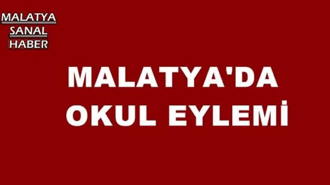 MALATYA'DA OKUL EYLEMİ