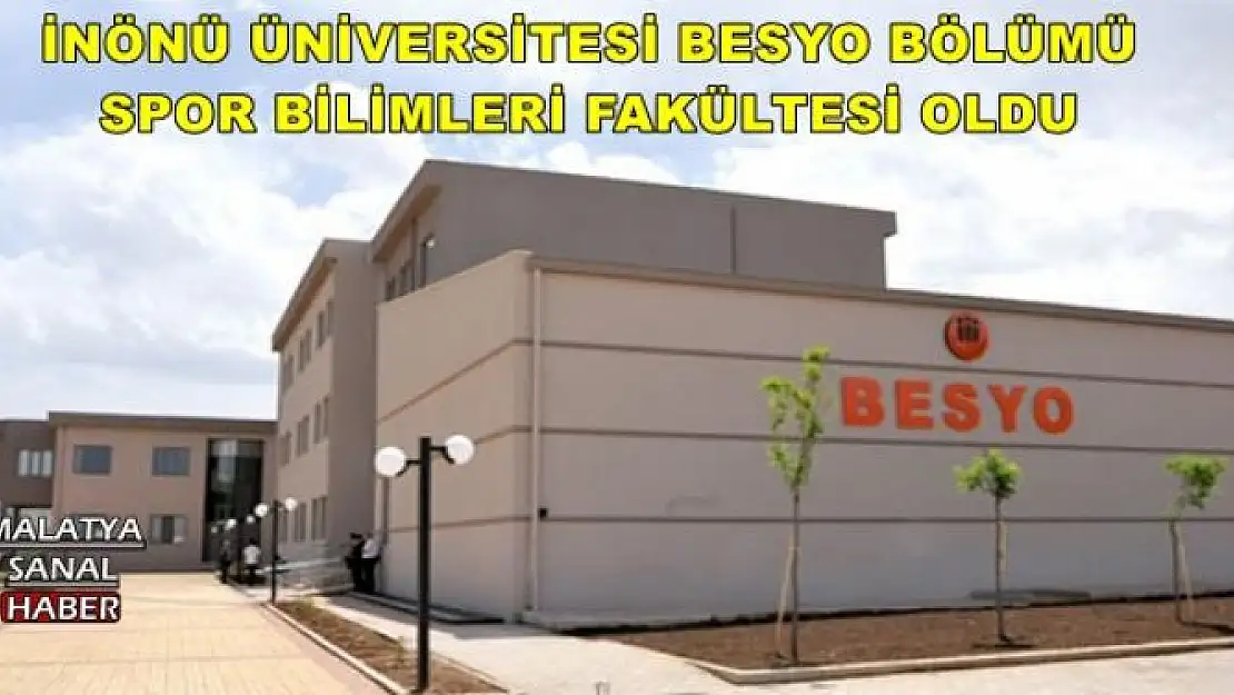 İNÖNÜ ÜNİVERSİTESİ BESYO BÖLÜMÜ SPOR BİLİMLERİ FAKÜLTESİ OLDU