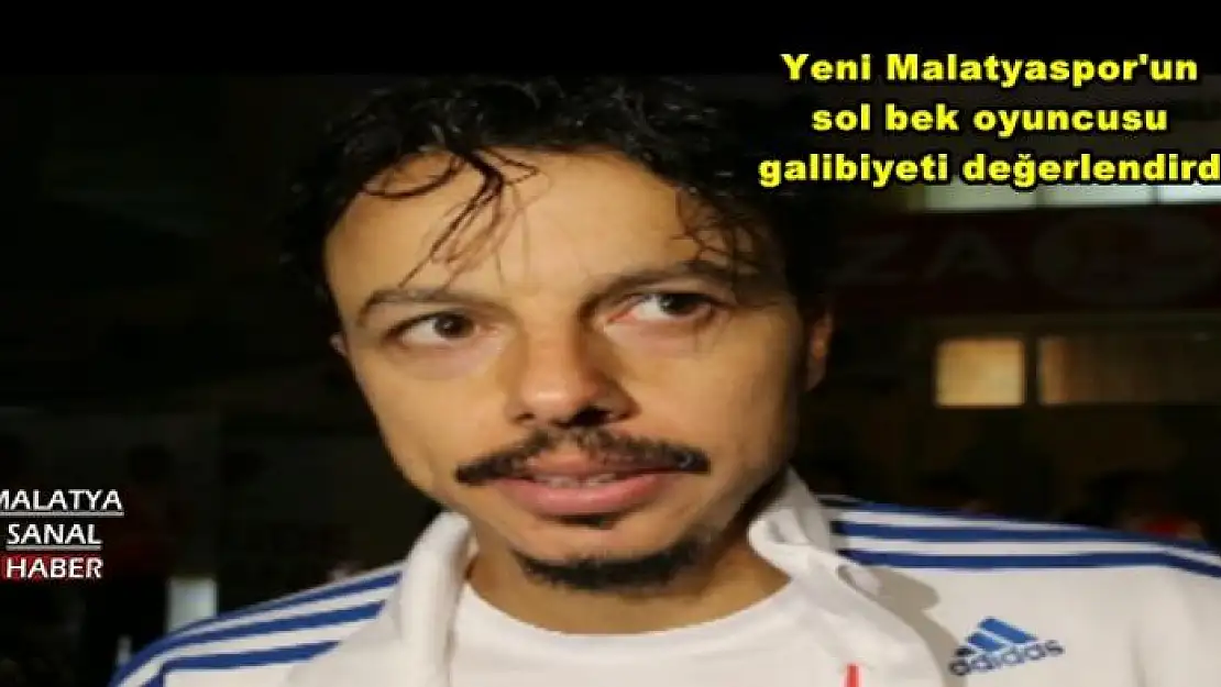 Yeni Malatyaspor'un sol bek oyuncusu  galibiyeti değerlendirdi