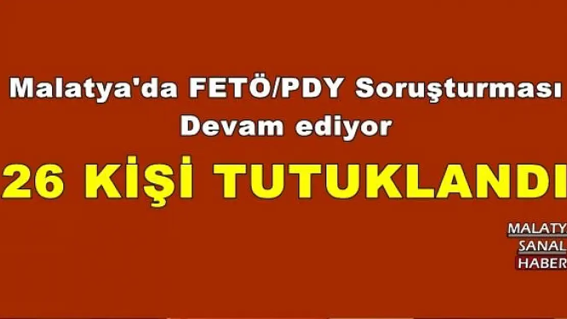  Malatya'da FETÖ/PDY Soruşturması Devam ediyor