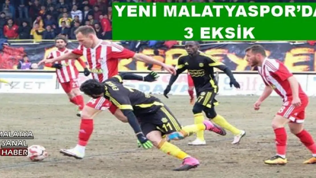 YENİ MALATYASPOR´DA 3 EKSİK