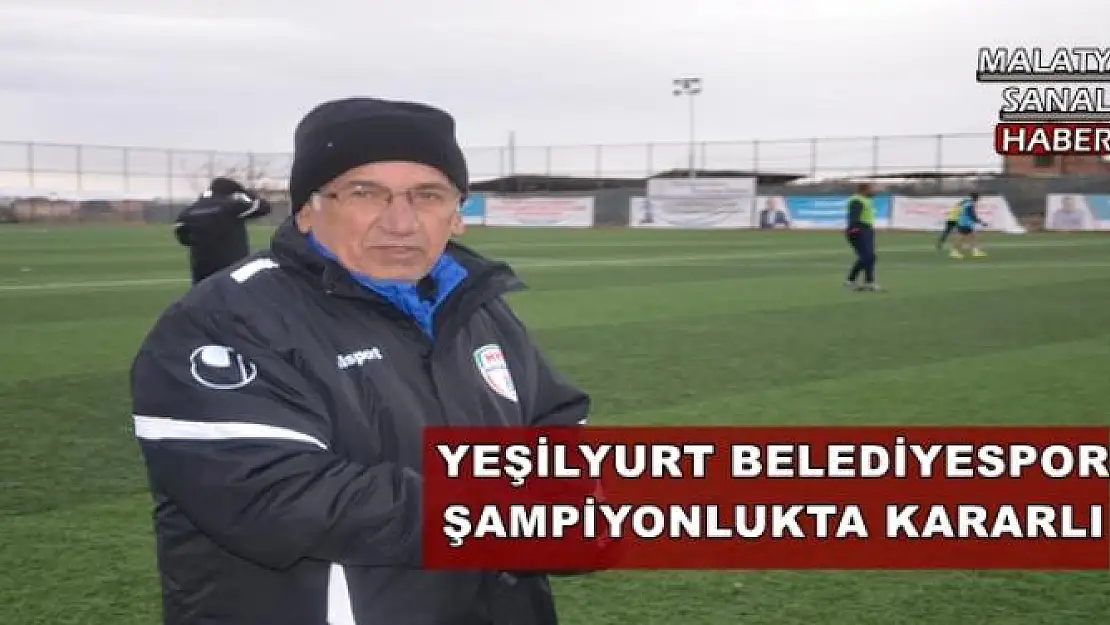 YEŞİLYURT BELEDİYESPOR ŞAMPİYONLUKTA KARARLI