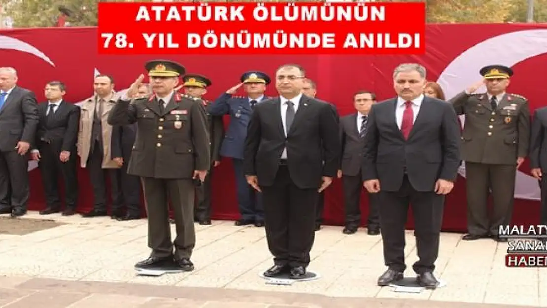 ATATÜRK ÖLÜMÜNÜN 78. YIL DÖNÜMÜNDE ANILDI