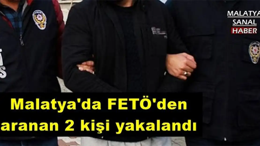  Malatya'da FETÖ'den aranan 2 kişi yakalandı