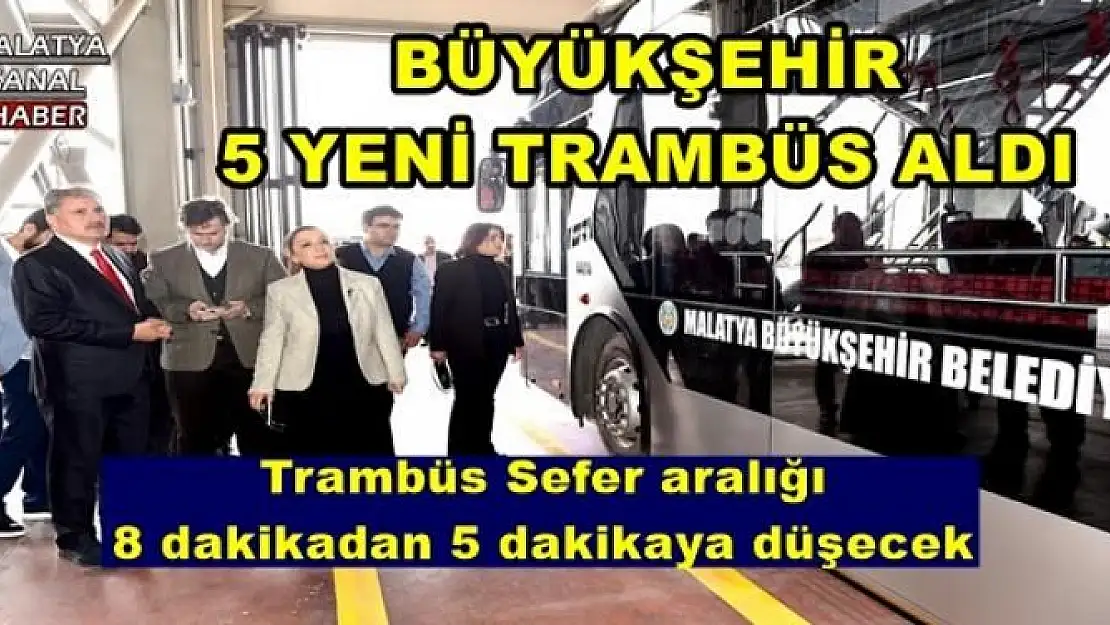 BÜYÜKŞEHİR 5 YENİ TRAMBÜS ALDI