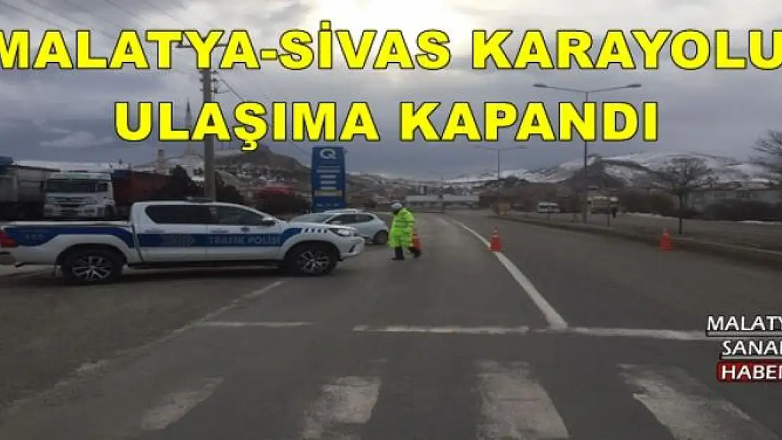 MALATYA-SİVAS KARAYOLU ULAŞIMA KAPANDI