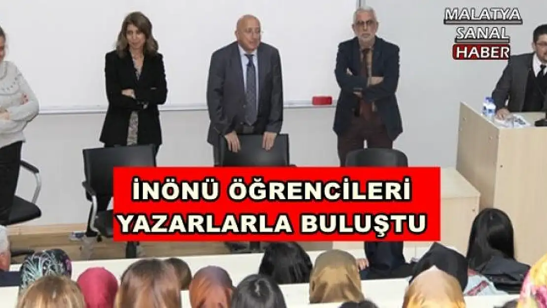 İNÖNÜ ÖĞRENCİLERİ YAZARLARLA BULUŞTU