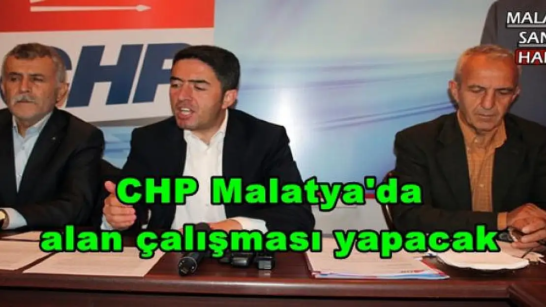 CHP Malatya'da alan çalışması yapacak