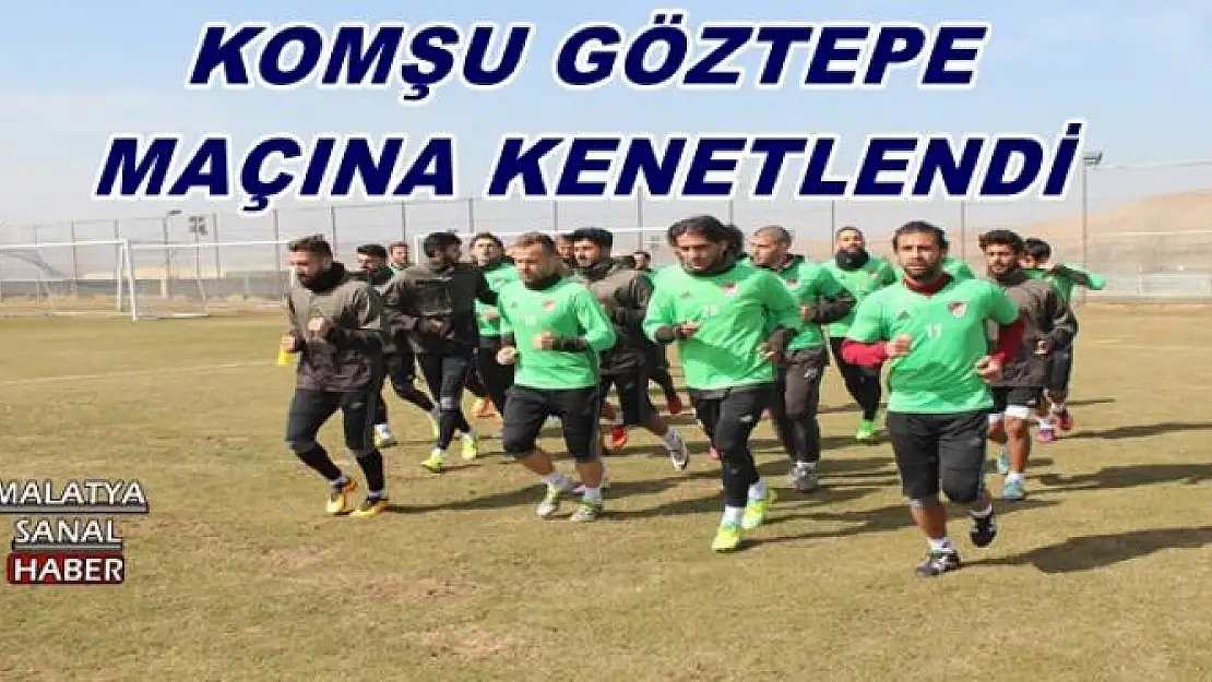KOMŞU GÖZTEPE MAÇINA KENETLENDİ