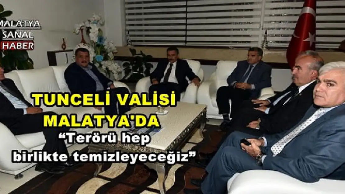  TUNCELİ VALİSİ MALATYA'DA