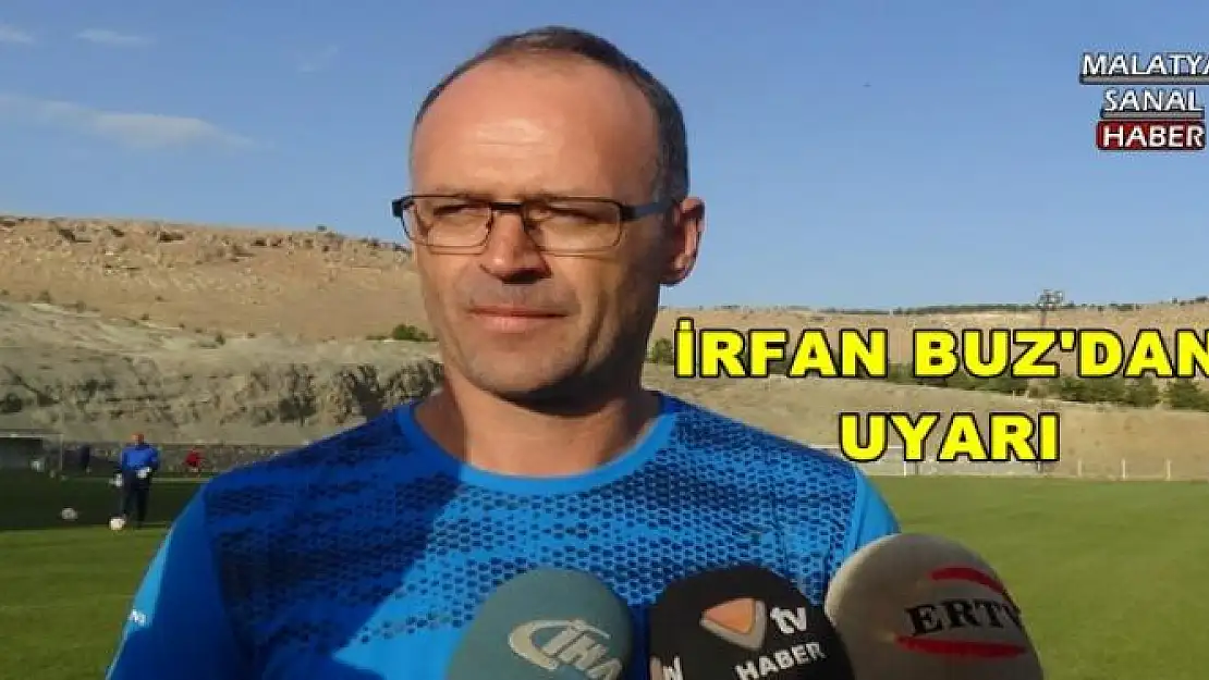 İRFAN BUZ'DAN UYARI