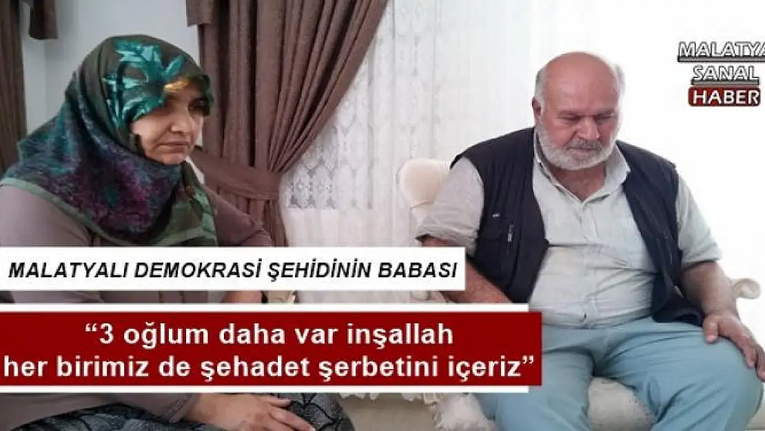 MALATYALI DEMOKRASİ ŞEHİDİNİN BABASI