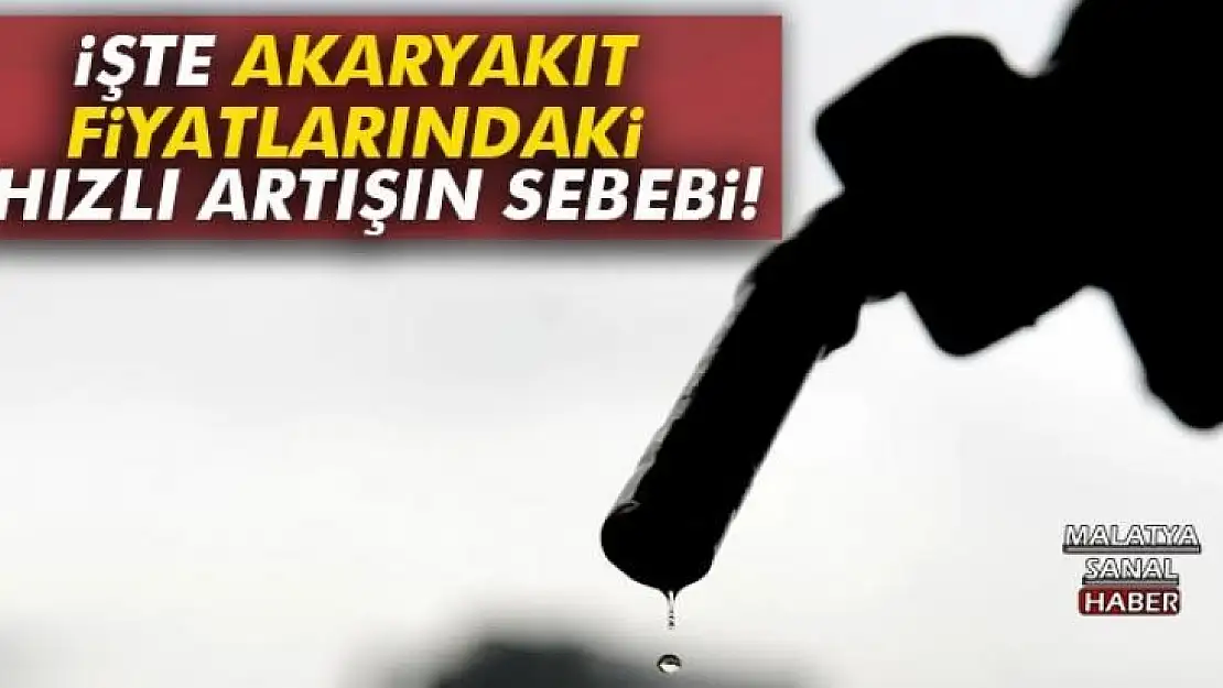 'Akaryakıt fiyatlarındaki hızlı artışın sebebi...'