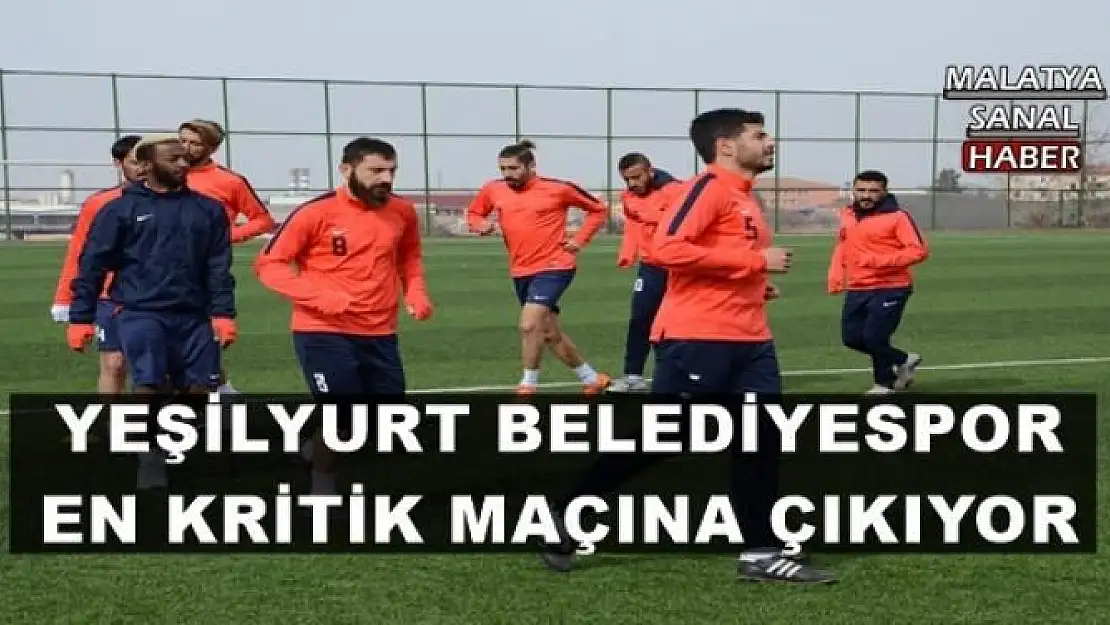 YEŞİLYURT BELEDİYESPOR EN KRİTİK MAÇINA ÇIKIYOR