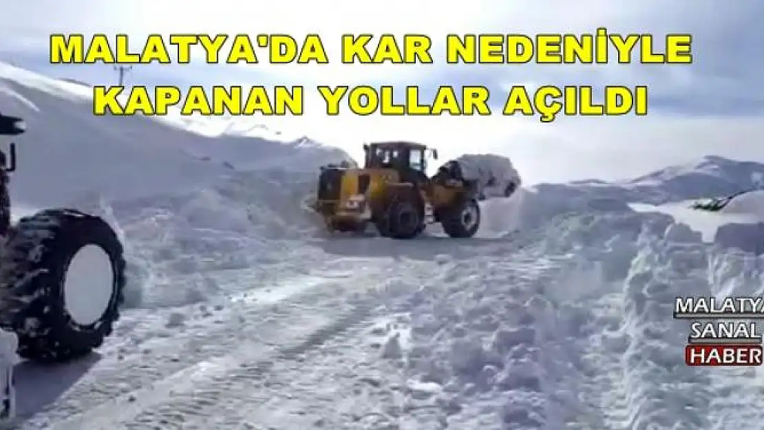 MALATYA'DA KAR NEDENİYLE KAPANAN YOLLAR AÇILDI  