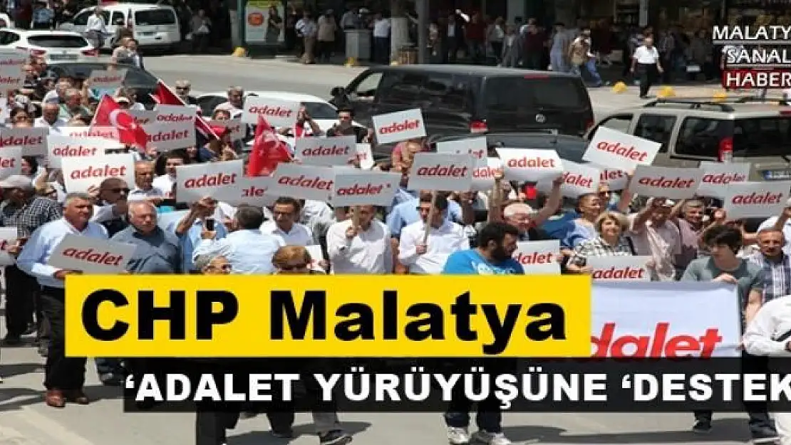 CHP Malatya'dan `Adalet yürüyüşüne `destek