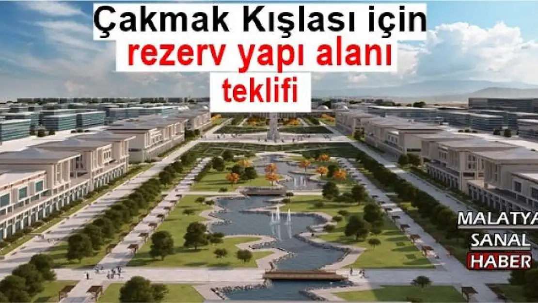  Çakmak Kışlası için rezerv yapı alanı teklifi