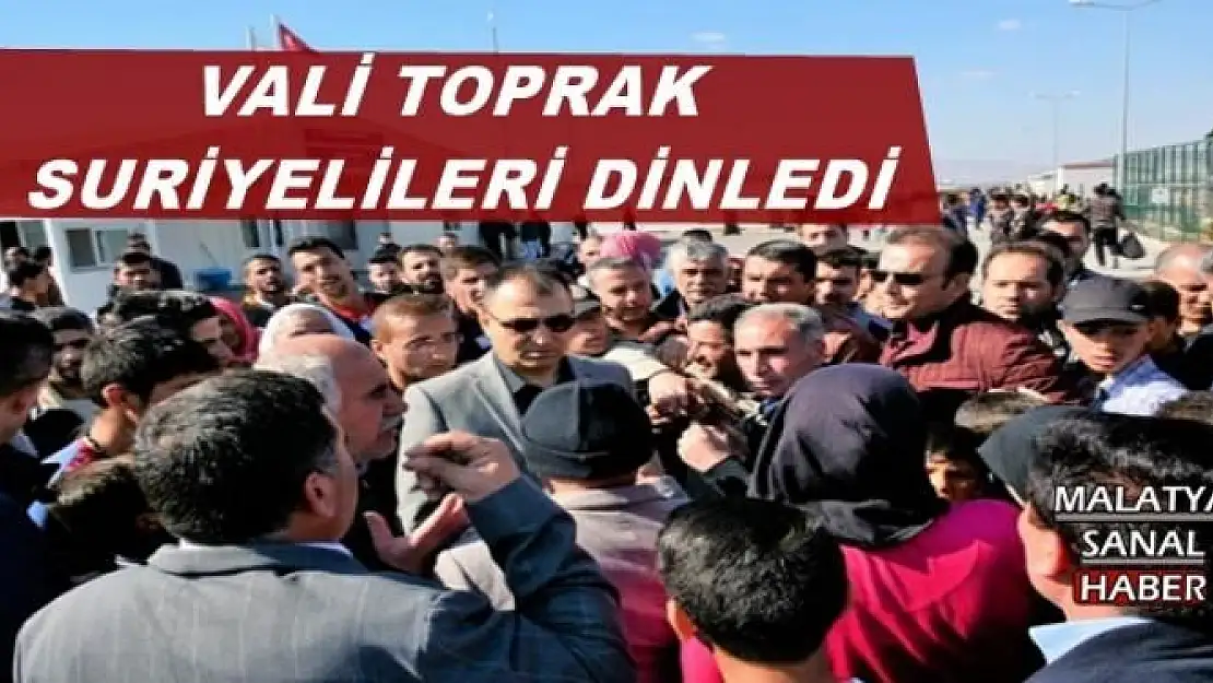 VALİ TOPRAK  SURİYELİLERİ DİNLEDİ