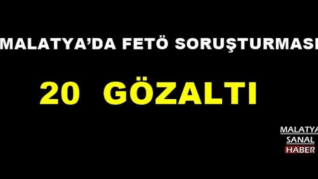 MALATYA´DA FETÖ SORUŞTURMASI 