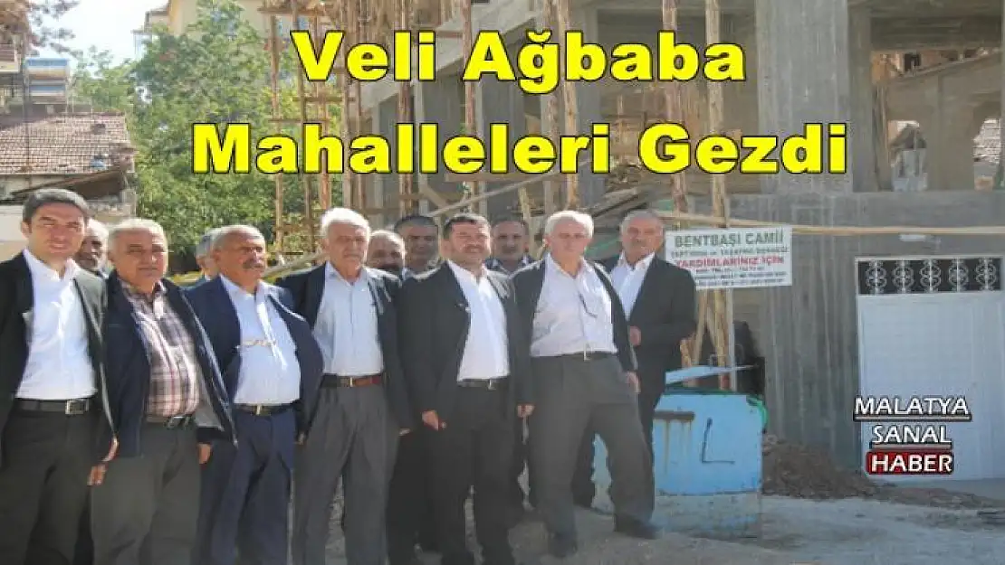 Veli Ağbaba Mahalleleri Gezdi