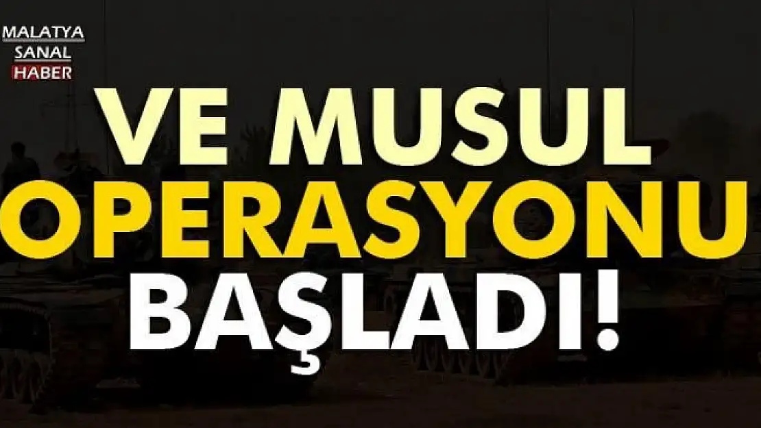 Ve Musul operasyonu başladı!