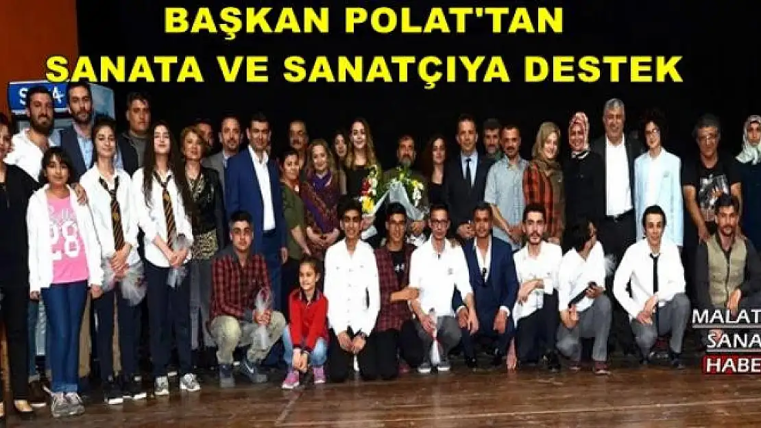 BAŞKAN POLAT'TAN SANATA VE SANATÇIYA DESTEK