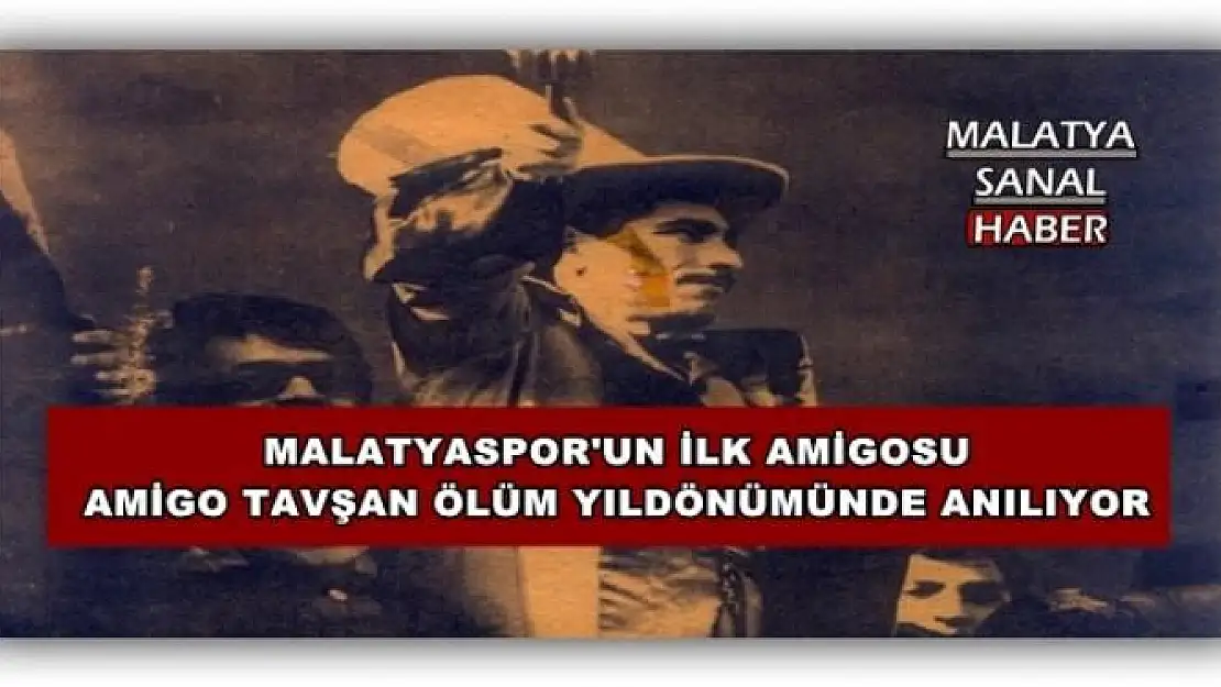 MALATYASPOR'UN İLK AMİGOSU AMİGO TAVŞAN ÖLÜM YILDÖNÜMÜNDE ANILIYOR